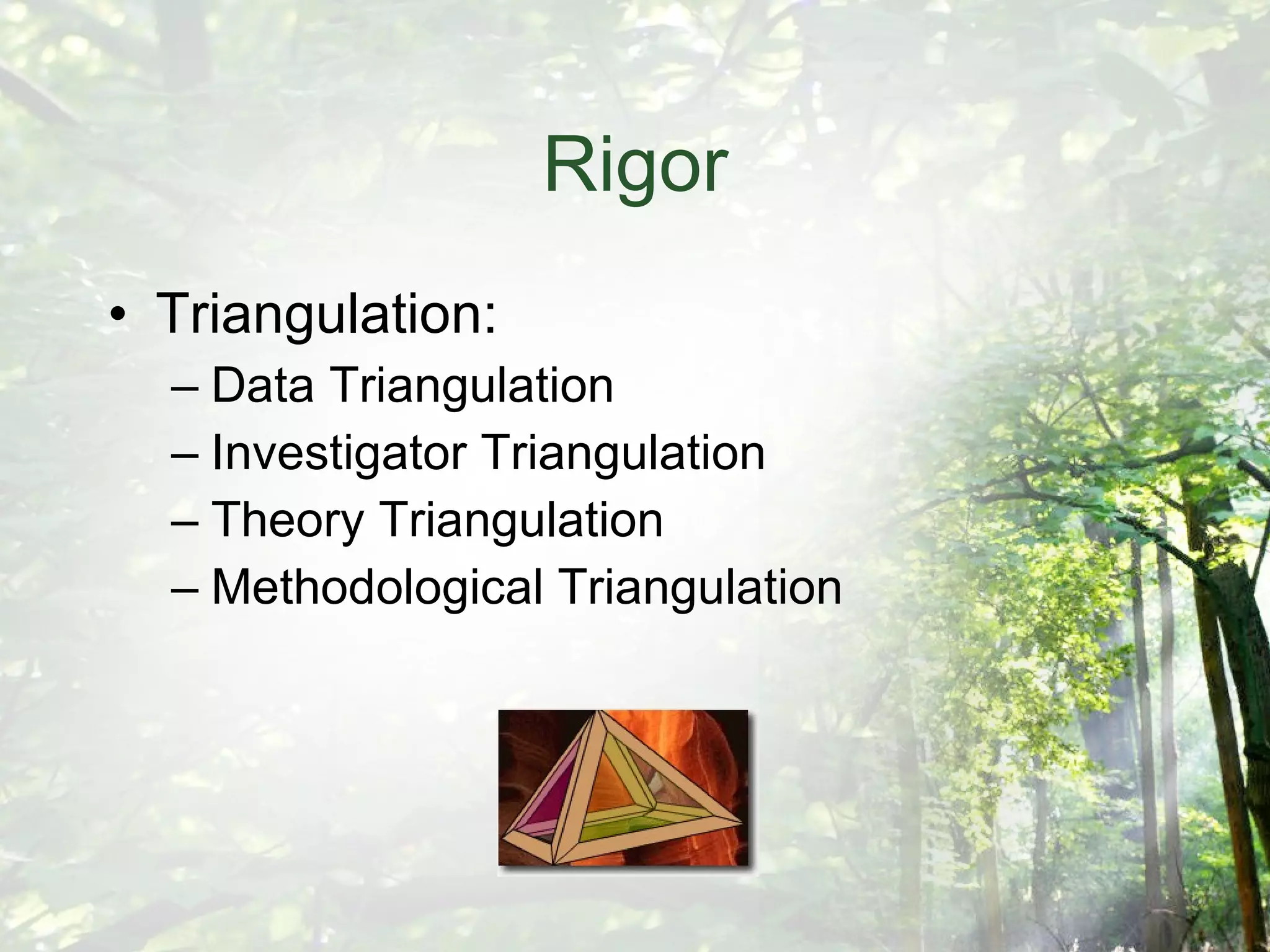 Rigor Triangulation: Data Triangulation Investigator Triangulation Theory Triangulation Methodological Triangulation 