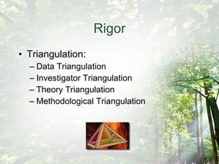 Rigor Triangulation: Data Triangulation Investigator Triangulation Theory Triangulation Methodological Triangulation 