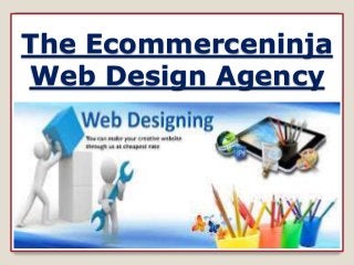The Ecommerceninja
Web Design Agency
 