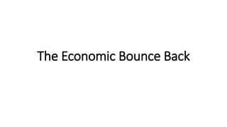 The Economic Bounce Back
 