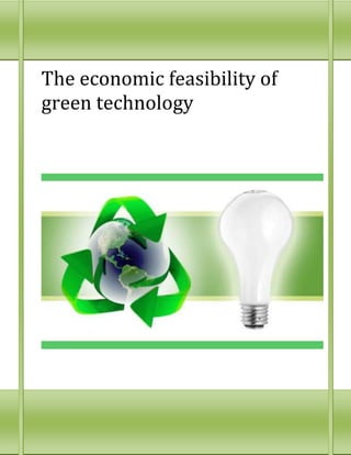 The economic feasibility of
green technology
 