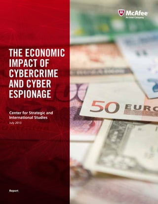 THE ECONOMIC
IMPACT OF
CYBERCRIME
AND CYBER
ESPIONAGE
Report
Center for Strategic and
International Studies
July 2013
 