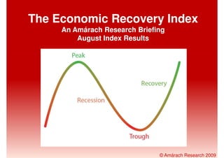 The Economic Recovery Index
     An Amárach Research Briefing
         August Index Results




                               © Amárach Research 2009
 