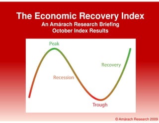 The Economic Recovery Index
     An Amárach Research Briefing
         October Index Results




                               © Amárach Research 2009
 