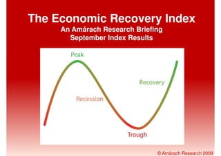 The Economic Recovery Index
     An Amárach Research Briefing
       September Index Results




                               © Amárach Research 2009
 