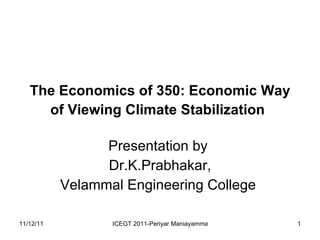 The Economics of 350: Economic Way of Viewing Climate Stabilization   Presentation by  Dr.K.Prabhakar, Velammal Engineering College  