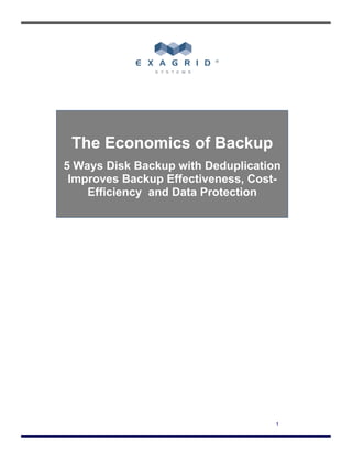 The Economics of Backup
5 Ways Disk Backup with Deduplication
 Improves Backup Effectiveness, Cost-
    Efficiency and Data Protection




                                    1
 