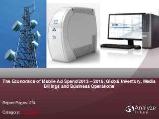 Report Pages: 274
Category: ICT Media
The Economics of Mobile Ad Spend 2013 – 2016: Global Inventory, Media
Billings and Business Operations
 