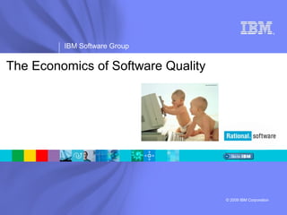 ®
IBM Software Group
© 2009 IBM Corporation
The Economics of Software Quality
 