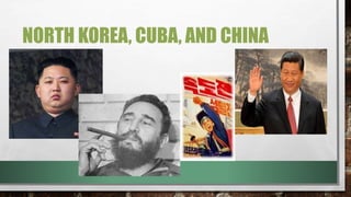 NORTH KOREA, CUBA, AND CHINA
 