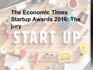 The Economic Times
Startup Awards 2016: The
jury
 