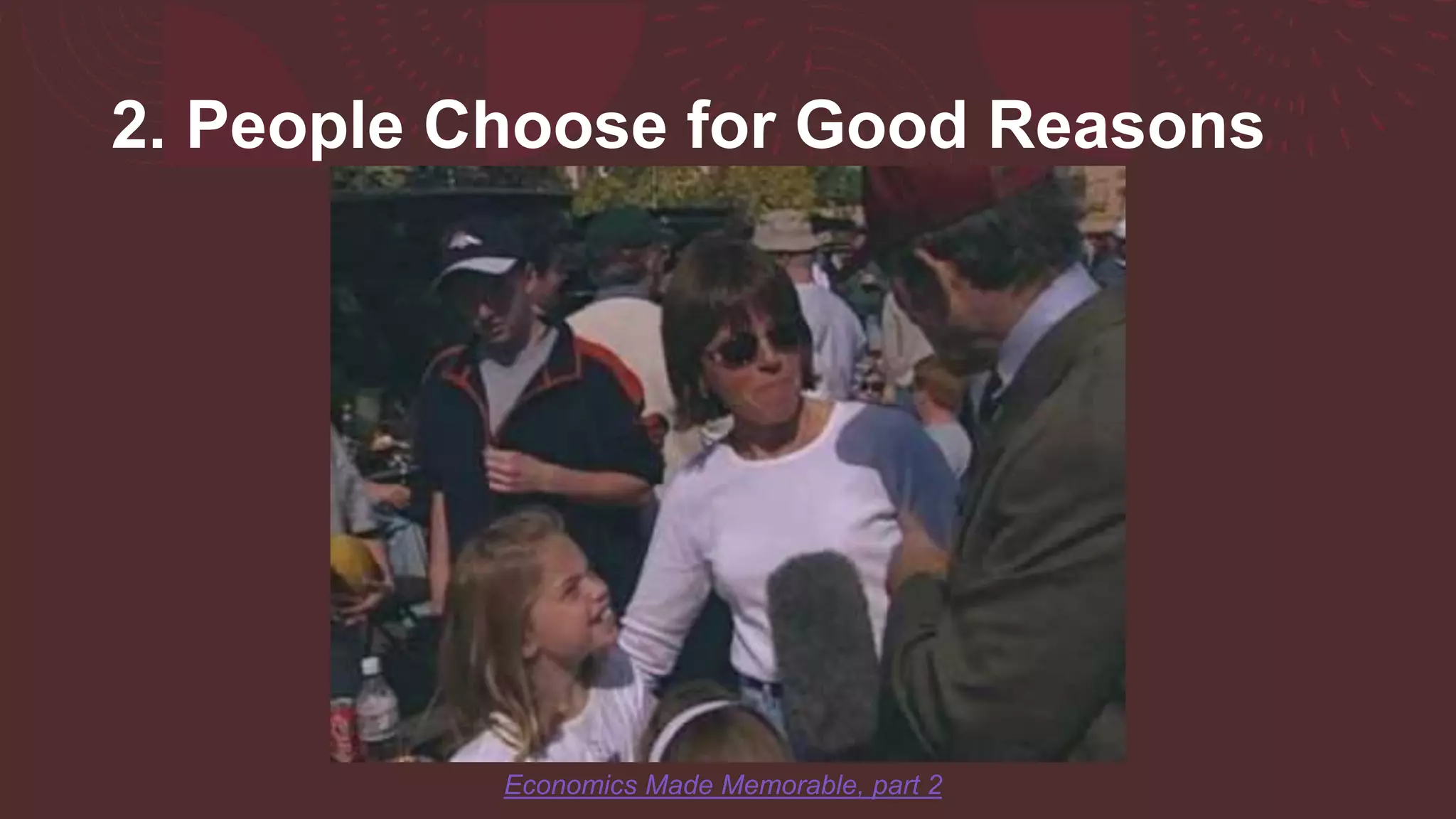 2. People Choose for Good Reasons
Economics Made Memorable, part 2
 