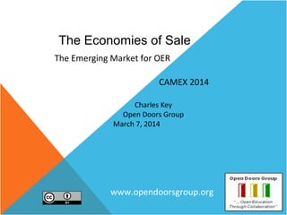 The Economies of Sale
The Emerging Market for OER
CAMEX 2014
Charles Key
Open Doors Group
March 7, 2014

www.opendoorsgroup.org

 