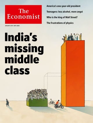 India’s
missing
middle
class
JANUARY 13TH–19TH 2018
America’s one-year-old president
Teenagers: less alcohol, more angst
Who is the king of Wall Street?
The frustrations of physics
 
