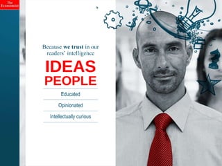 IDEAS  PEOPLE Educated Opinionated Intellectually curious Because  we trust  in our readers’ intelligence 