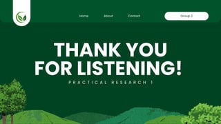 THANK YOU
FOR LISTENING!
P R A C T I C A L R E S E A R C H 1
Home About Contact Group 2
 