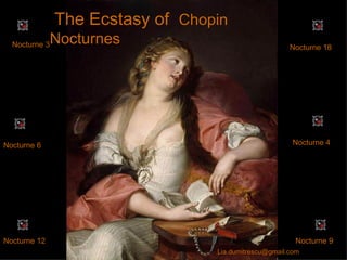 The Ecstasy of  Chopin  Nocturnes Nocturne 3 Nocturne 6 Nocturne 12 Nocturne 18 Nocturne 4 Nocturne 9 [email_address] 