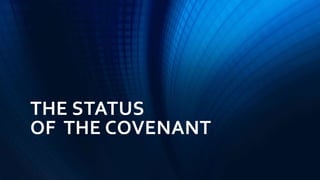 THE STATUS
OF THE COVENANT
 