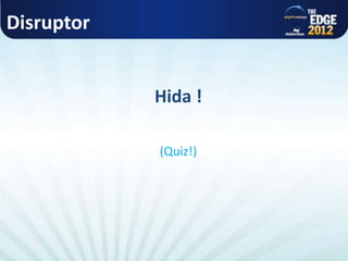 Disruptor
Hida !
(Quiz!)
 