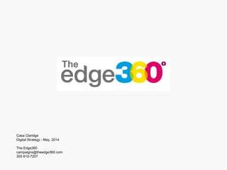 Casa Claridge
Digital Strategy - May, 2014
The Edge360
campaigns@theedge360.com
305 610-7207
 