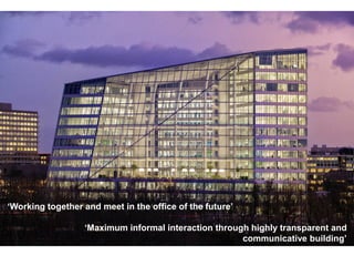 © 2013 Deloitte The Netherlands2
‘Working together and meet in the office of the future’
‘Maximum informal interaction through highly transparent and
communicative building’
 