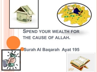 Spend your wealth for the cause of allah. Surah Al BaqarahAyat 195 