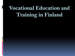 Vocational Education and
Training in Finland

 