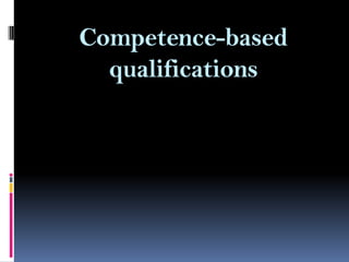 Competence-based
qualifications

 