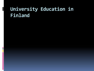University Education in
Finland

 