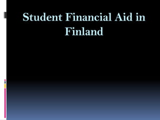 Student Financial Aid in
Finland

 