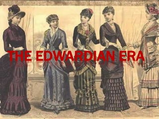THE EDWARDIAN ERA
 