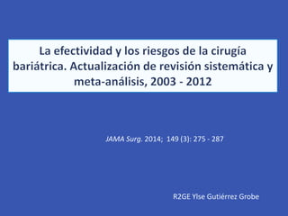 JAMA Surg. 2014; 149 (3): 275 - 287
R2GE Ylse Gutiérrez Grobe
 