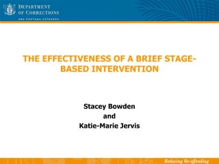 THE EFFECTIVENESS OF A BRIEF STAGE-BASED INTERVENTION Stacey Bowden and Katie-Marie Jervis 