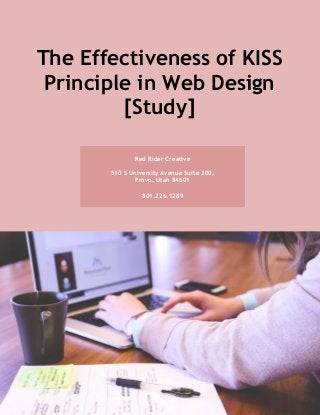 The Effectiveness of KISS
Principle in Web Design
[Study]
Red Rider Creative
510 S University Avenue Suite 200,
Provo, Utah 84601
801.226.1289
 