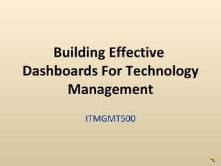Building Effective  Dashboards For Technology Management ITMGMT500 