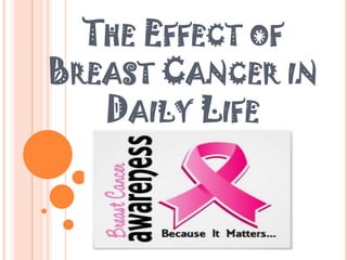 THE EFFECT OF
BREAST CANCER IN
DAILY LIFE

 