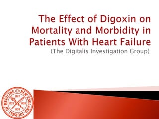 TheEffect of DigoxinonMortality and Morbidity in PatientsWithHeartFailure (TheDigitalisInvestigationGroup) 