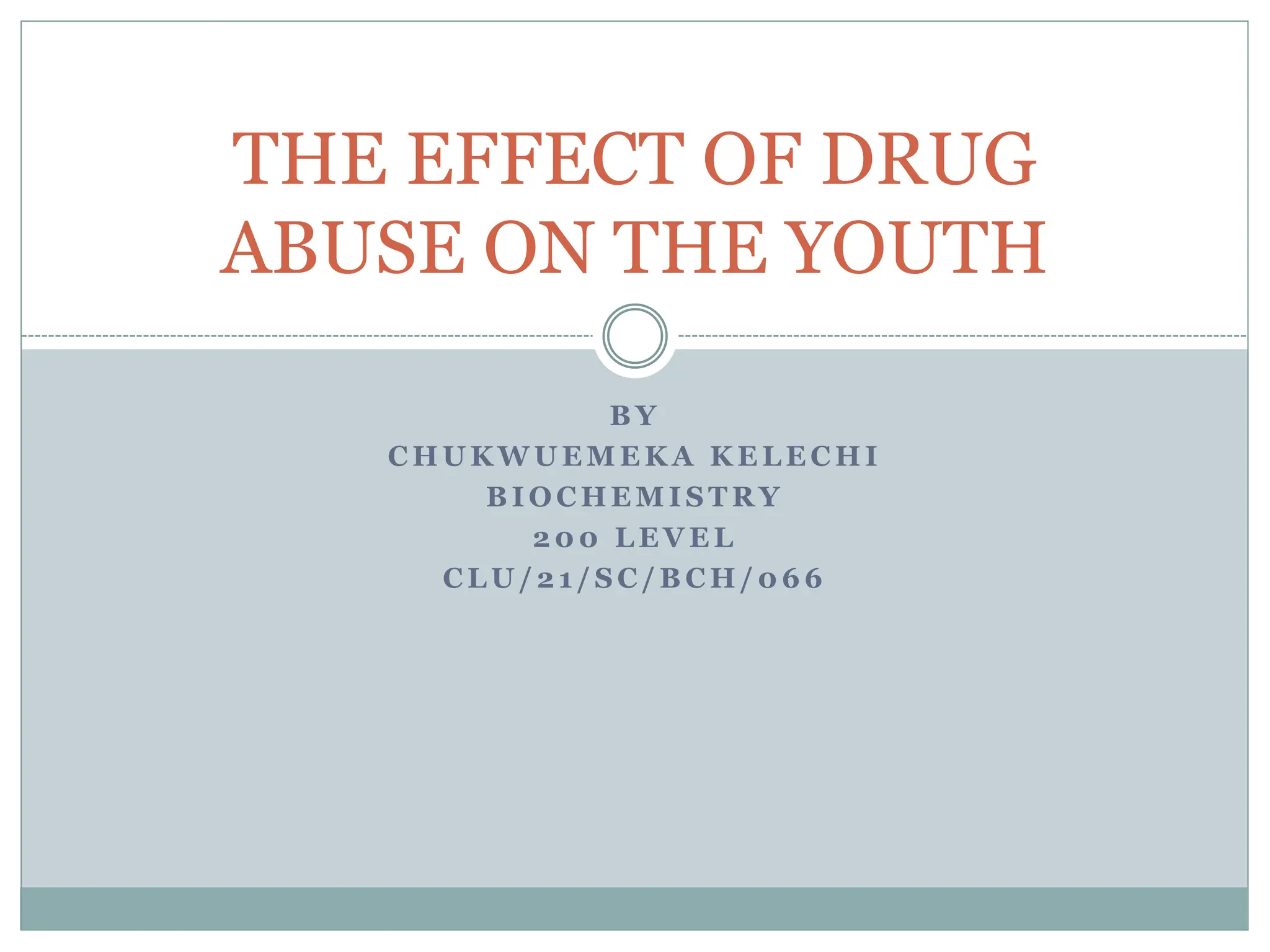 THE EFFECT OF DRUG ABUSE ON THE YOUTH__CSC 121__Chukwuemeka Kelechi ...