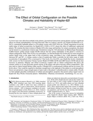 Research Article
The Effect of Orbital Conﬁguration on the Possible
Climates and Habitability of Kepler-62f
Aomawa L. Shields,1,* Rory Barnes,2,* Eric Agol,2,*
Benjamin Charnay,2,* Cecilia Bitz,3,* and Victoria S. Meadows2,*
Abstract
As lower-mass stars often host multiple rocky planets, gravitational interactions among planets can have signiﬁcant
effects on climate and habitability over long timescales. Here we explore a speciﬁc case, Kepler-62f (Borucki et al.,
2013), a potentially habitable planet in a ﬁve-planet system with a K2V host star. N-body integrations reveal the
stable range of initial eccentricities for Kepler-62f is 0.00 £ e £ 0.32, absent the effect of additional, undetected
planets. We simulate the tidal evolution of Kepler-62f in this range and ﬁnd that, for certain assumptions, the planet
can be locked in a synchronous rotation state. Simulations using the 3-D Laboratoire de Me´te´orologie Dynamique
(LMD) Generic global climate model (GCM) indicate that the surface habitability of this planet is sensitive to
orbital conﬁguration. With 3 bar of CO2 in its atmosphere, we ﬁnd that Kepler-62f would only be warm enough for
surface liquid water at the upper limit of this eccentricity range, providing it has a high planetary obliquity
(between 60° and 90°). A climate similar to that of modern-day Earth is possible for the entire range of stable
eccentricities if atmospheric CO2 is increased to 5 bar levels. In a low-CO2 case (Earth-like levels), simulations
with version 4 of the Community Climate System Model (CCSM4) GCM and LMD Generic GCM indicate that
increases in planetary obliquity and orbital eccentricity coupled with an orbital conﬁguration that places the
summer solstice at or near pericenter permit regions of the planet with above-freezing surface temperatures. This
may melt ice sheets formed during colder seasons. If Kepler-62f is synchronously rotating and has an ocean, CO2
levels above 3 bar would be required to distribute enough heat to the nightside of the planet to avoid atmospheric
freeze-out and permit a large enough region of open water at the planet’s substellar point to remain stable. Overall,
we ﬁnd multiple plausible combinations of orbital and atmospheric properties that permit surface liquid water on
Kepler-62f. Key Words: Extrasolar planets—Habitability—Planetary environments. Astrobiology 16, xxx–xxx.
1. Introduction
NASA’s Kepler mission (Borucki et al., 2006), launched
in 2009, identiﬁed more than 4700 transiting planet
candidates—over 2300 of which have been conﬁrmed as
planets—in its ﬁrst 5 years of observations1
. Recent statistical
surveys estimate *40% of planetary candidates to be mem-
bers of multiple-planet systems (Rowe et al., 2014). Analyses
also suggest a low false-positive probability of discovery, in-
dicating that the clear majority of these multiple-planet can-
didates are indeed real, physically associated planets (Lissauer
et al., 2012b, 2014). Kepler data also indicate that smaller stars
are more likely to host a larger number of planets per star
(Swift et al., 2013), and smaller planets are more abundant
around smaller stars (Howard et al., 2012; Mulders et al.,
2015). These statistical data suggest that systems of multiple
small planets orbiting low-mass stars are a major new plane-
tary population, and one that may be teeming with habitable
worlds (Anglada-Escude´ et al., 2013).
One of the systems of particular interest for habitability
orbits Kepler-62 [Kepler Input Catalog (KIC) 9002278,
Kepler Object of Interest (KOI) 701], a K2V star. With a1
http://kepler.nasa.gov as of May 10, 2016
1
NSF Astronomy and Astrophysics Postdoctoral Fellow, UC President’s Postdoctoral Program Fellow, Department of Physics and
Astronomy, University of California, Los Angeles, and Harvard-Smithsonian Center for Astrophysics, Cambridge, Massachusetts.
2
Department of Astronomy and Astrobiology Program, University of Washington, Seattle, Washington.
3
Department of Atmospheric Sciences, University of Washington, Seattle, Washington.
*NASA Astrobiology Institute’s Virtual Planetary Laboratory.
ª Aomawa L. Shields, et al., 2016; Published by Mary Ann Liebert, Inc. This Open Access article is distributed under the terms of the
Creative Commons Attribution Noncommercial License (http://creativecommons.org/licenses/by-nc/4.0/) which permits any noncom-
mercial use, distribution, and reproduction in any medium, provided the original author(s) and the source are credited.
ASTROBIOLOGY
Volume 16, Number 6, 2016
Mary Ann Liebert, Inc.
DOI: 10.1089/ast.2015.1353
1
 