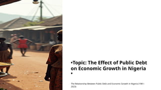 The Effect of Public Debt on Economic Growth in Nigeria.pptx