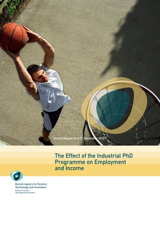 The Effect of the Industrial PhD
Programme on Employment
and Income
Oxford Research A/S, December 2012
 