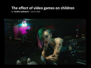 The effect of video games on children
by: Sandro Ljubojevic – July 22. 2020
 