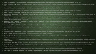• Gaston, K.J. and Bennie, J, (2014). Demographic effects of artificial nighttime lighting on animal populations. Environment and Sustainability Institute. 22: 323- 330.
• Gaston, K.J. Davies, T.W., Bennie, J. and Hopkins, J., (2014). Reducing the ecological consequences of night-time light pollution: options and developments. Journal of Applied Ecology. 49 (6)1256–
1266.
• Gaston, K.J., Gaston, S., Bennie, J and Hopkins, (2014). Reducing the impacts of artificial light. British Wildlife. 332-339.
• Gaston, K.J. Davies, T.W., Bennie, J. and Hopkins, J., The ecological impacts of nighttime light pollution: a mechanistic appraisal. Biological Reviews. 88, (4) 912–927
• Holker, F., Wolter, C., Perkin, E.K., Tockner, K., (2010) Light pollution as a biodiversity threat. Trends in Ecology & Evolution. 25 (12) 681–682
• Kempenaers, B., Borgström, P., Loës, P., Schlicht, E., and Valcu, M. (2010). Artificial Night Lighting Affects Dawn Song, Extra-Pair Siring Success, and Lay Date in Songbirds. Current Biology. 20
(19) 1735–1739
• Kim, S, Ulfarsson, G.F. and Hennessy, J.T., (2007) Analysis of light rail rider travel behavior: Impacts of individual, built environment, and crime characteristics on transit access. Transportation
Research Part A: Policy and Practice. 41 (6) 511–522.
• Kuechly, H.U. Kyba, C.M, Ruhtz, T., Lindemann, C., Wolter, C., Fischer, J., and Hölker, F., (2012). Aerial survey and spatial analysis of sources of light pollution in Berlin, Germany. Remote
Sensing of Environment. 126: 39–50
• Longcore, T. and Rich, R., (2004) Ecological light pollution. Frontiers in Ecology and the Environment. 2: 191–198.
• Lyytimäki, J. (2013). Nature’s nocturnal services: Light pollution as a non-recognised challenge for ecosystem services research and management. Ecosystem Services
• 3: 44-48.
• Lyytimäki, J.,Tapio, P., and Assmuth, T., (2012). Unawareness in environmental protection: The case of light pollution from traffic. Land Use Policy. 29 (3) 598–604
• Marlin, C., (2009). Starlight: a common heritage. International Astronomical Union. 5 (260) pp 449-456.
• Mazor, T., Levin, N., Possingham, H.P., Levy, Y., and Rocchinie, D., (2013). Can satellite-based night lights be used for conservation? The case of nesting sea turtles in the Mediterranean.
Biological Conservation. 159: 63–72.
• Langevelde, F.V., Ettema, J.A., Donners, M.,. WallisDeVries, M.F., Groenendijk, D. Effect of spectral composition of artificial light on the attraction of moths. Biological Conservation.
144 (9) 2274–2281.
• Luginbuhl, C.B., Boley, P.A., and Davis, D.R., (2014). The impact of light source spectral power distribution on sky glow. Journal of Quantitative Spectroscopy and Radiative Transfer. 139: 21–26.
• Oppedal F., Juell, J.E., and Tarranger G. L. (2001). Artificial light and season affects vertical distribution and swimming behaviour of post-smolt Atlantic salmon in sea cages. Journal of Fish
Biology. 58, (6) 1570–1584,
• Pauly, S.M., (2004) Lighting for the human circadian clock: recent research indicates that lighting has become a public health issue. Medical Hypotheses. 63, (4) 588–596
• Poot, H., Ens, B.J. de Vries, H., Donners, M. A. H., Wernand, M. R. and Marquenie. J. M. (2008). Green light for nocturnally migrating birds. Ecology and Society 13(2): 47.
 