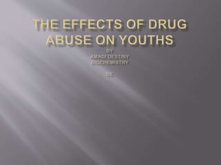 THE EFFECTS OF DRUG ABUSE ON YOUTHS__ama.pptx