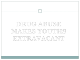 THE EFFECTS OF DRUG ABUSE ON YOUTHS__ama.pptx