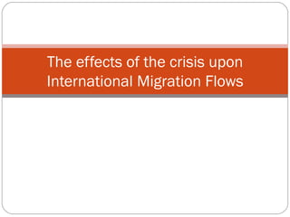 The effects of the crisis upon International Migration Flows 