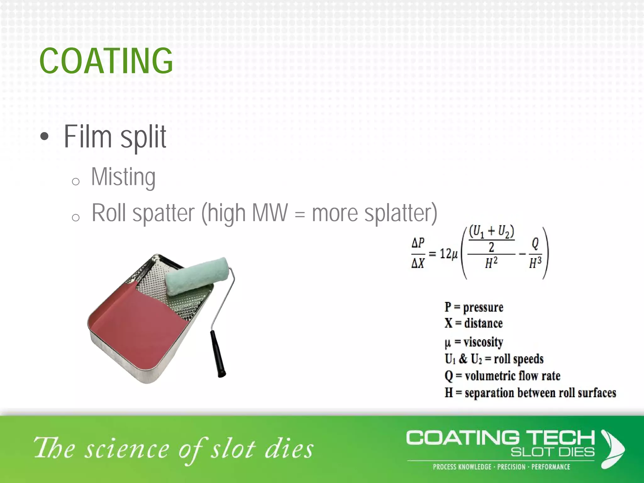 COATING
• Film split
o Misting
o Roll spatter (high MW = more splatter)
 