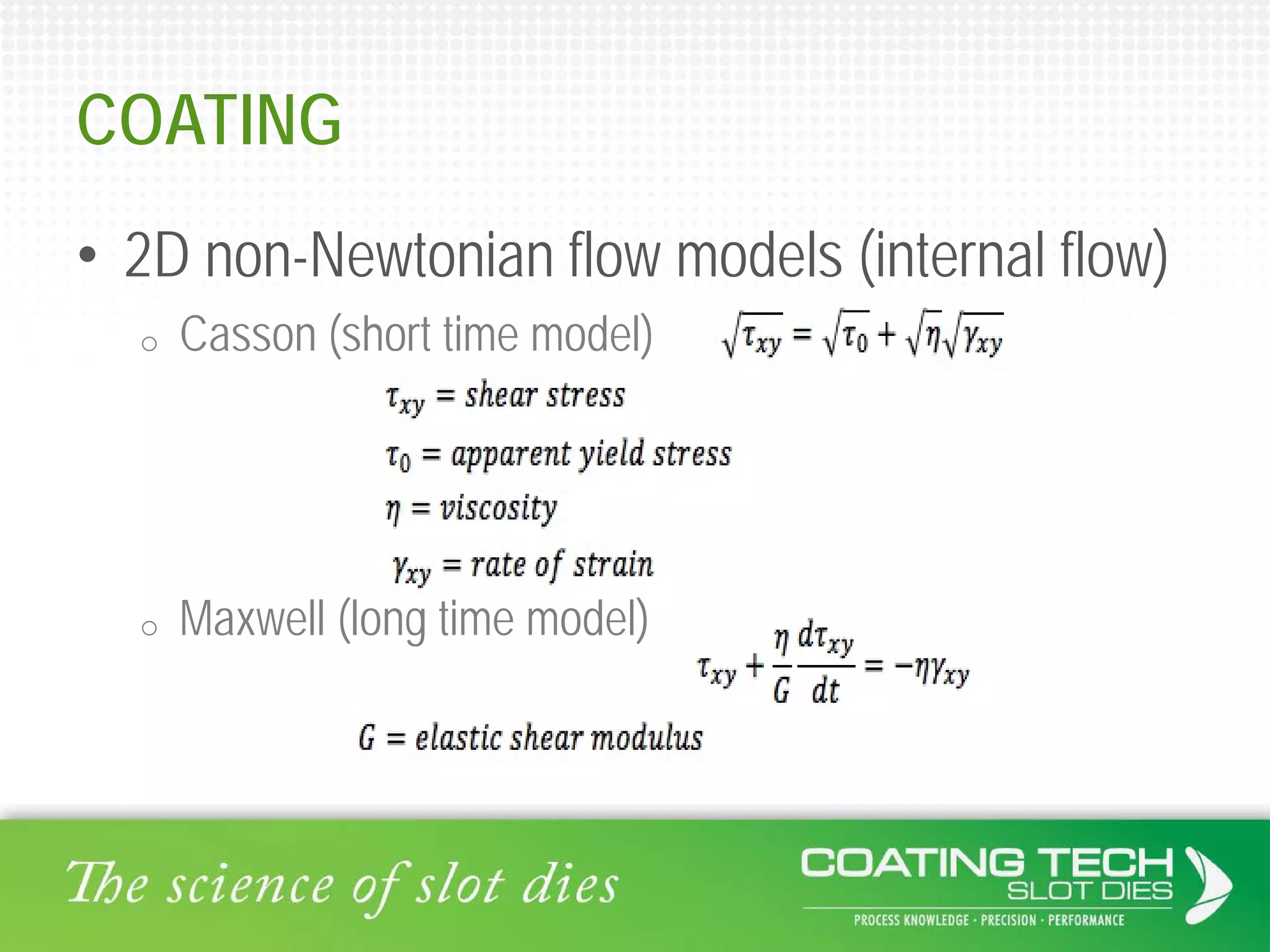 • 2D non-Newtonian flow models (internal flow)
o Casson (short time model)
o Maxwell (long time model)
COATING
 