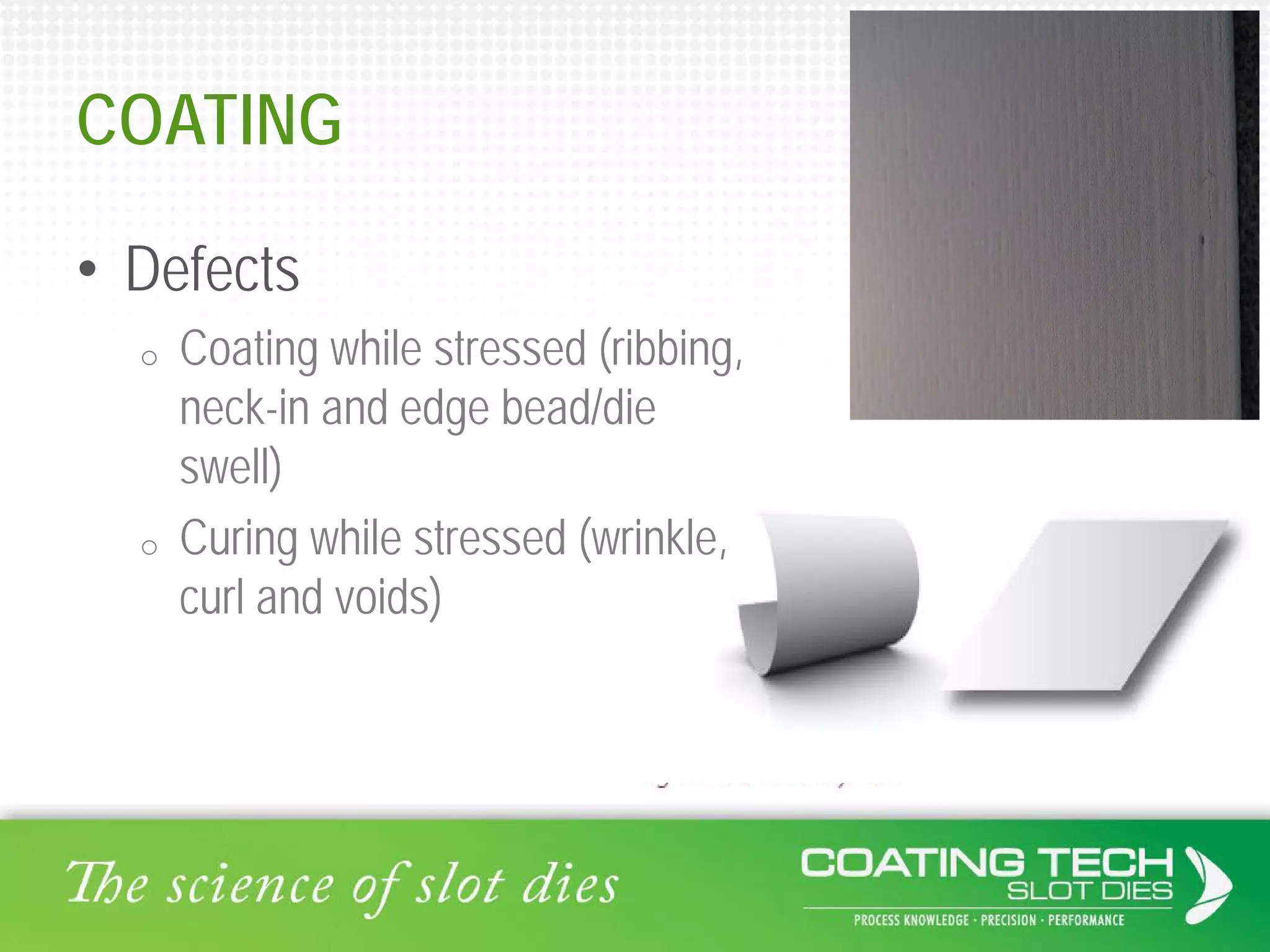 COATING
• Defects
o Coating while stressed (ribbing,
neck-in and edge bead/die
swell)
o Curing while stressed (wrinkle,
curl and voids)
 