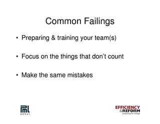 Common Failings
• Preparing & training your team(s)

• Focus on the things that don’t count

• Make the same mistakes
 